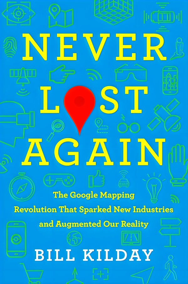 Never Lost Again: The Google Mapping Revolution That Sparked New Industries and Augmented Our Reality on Sale