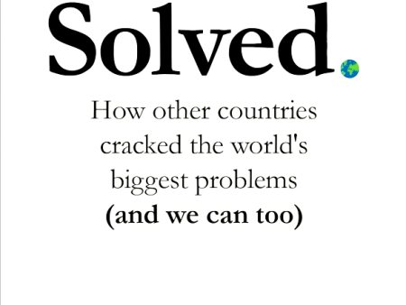 Solved: How other countries cracked the world s biggest problems (and we can too) Hot on Sale