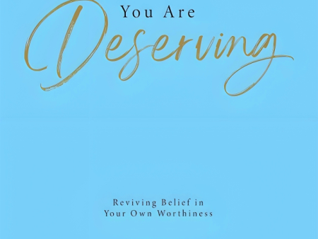 You Are Deserving: Reviving Belief In Your Own Worthiness (2024) Sale