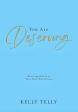 You Are Deserving: Reviving Belief In Your Own Worthiness (2024) Sale